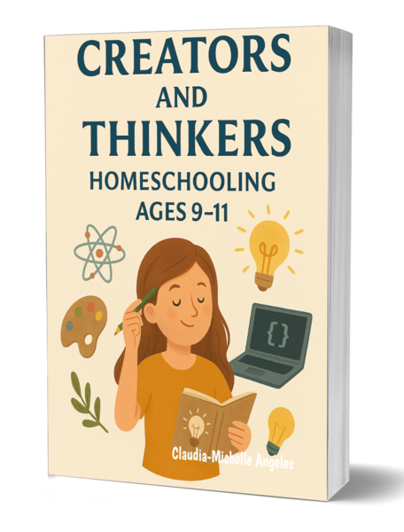 Creators and Thinkers – A Holistic Homeschooling Guide for Ages 9–11